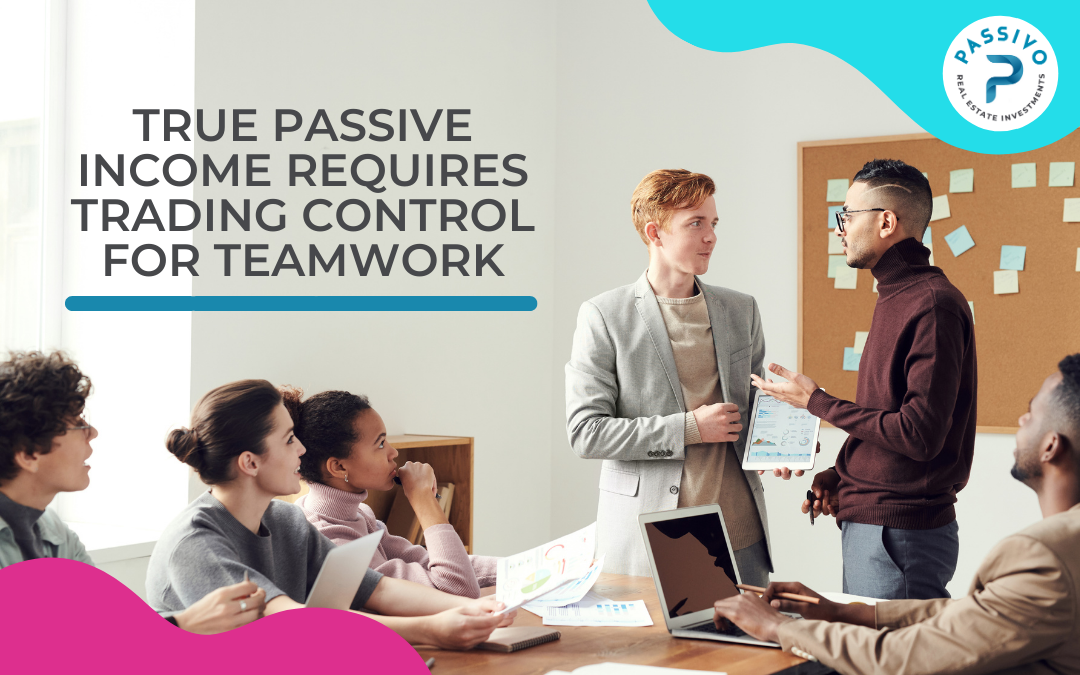 True Passive Income Requires Trading Control For Teamwork