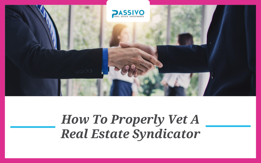 How To Properly Vet A Real Estate Syndicator