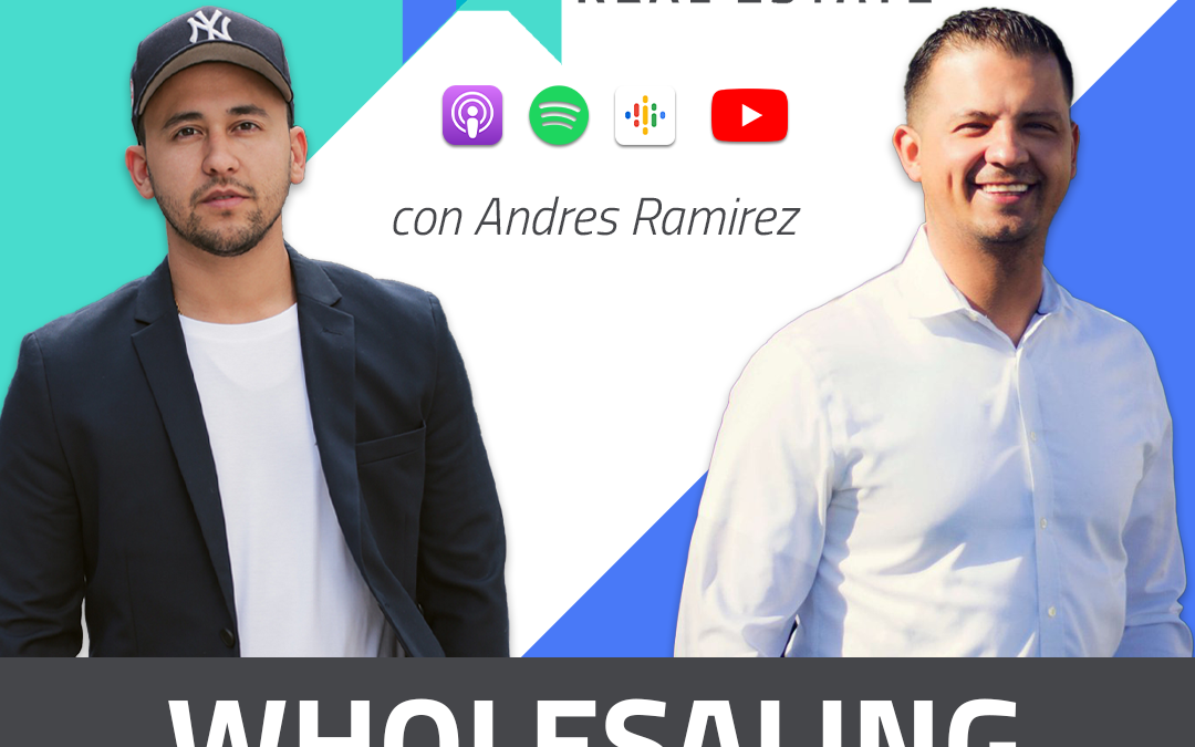 Todo Lo Que Debes Saber Acerca de Wholesaling Con Andres Ramirez